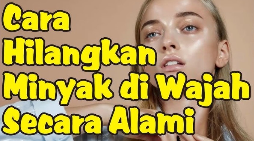 Cara Mengatasi Wajah Berminyak